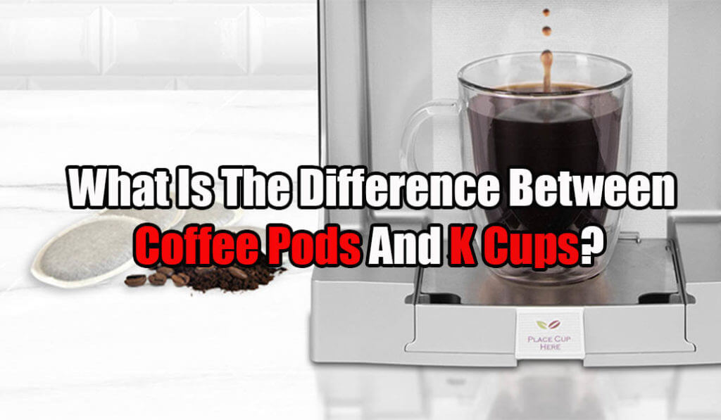 What Is The Difference Between Coffee Pods And K Cups