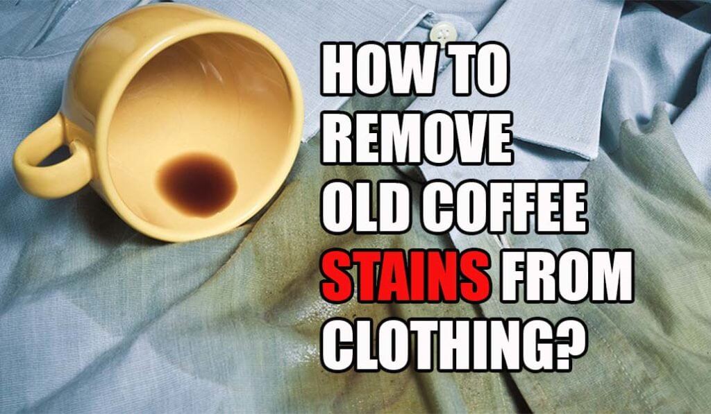 How To Remove Old Coffee Stains From Clothing